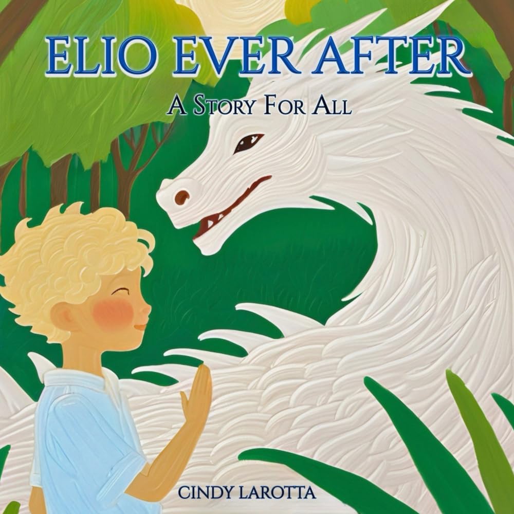 Cover of the children's book Elio Ever After: A Story For All by Cindy Larotta, showing a young boy reaching toward a white dragon in a lush green forest.